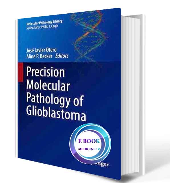 دانلود کتاب precision Molecular Pathology of Glioblastoma (Molecular Pathology Library)  2021 (ORIGINAL PDF)